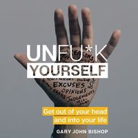 Cover image for Unfu*k Yourself: Get Out of Your Head and Into Your Life