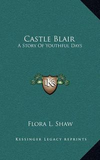 Cover image for Castle Blair: A Story of Youthful Days