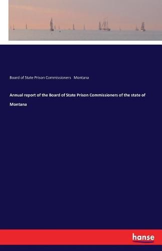 Cover image for Annual report of the Board of State Prison Commissioners of the state of Montana