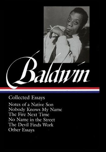 Cover image for James Baldwin: Collected Essays: Notes of a Native Son / Nobody Knows My Name / The Fire Next Time / No Name in the Street / The Devil Finds Work (LOA#98)