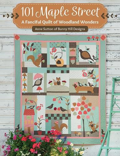 Cover image for 101 Maple Street: A Fanciful Quilt of Woodland Wonders