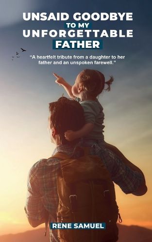Cover image for Unsaid Goodbye To My Unforgettable Father