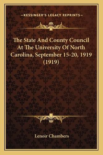 The State and County Council at the University of North Carolina, September 15-20, 1919 (1919)