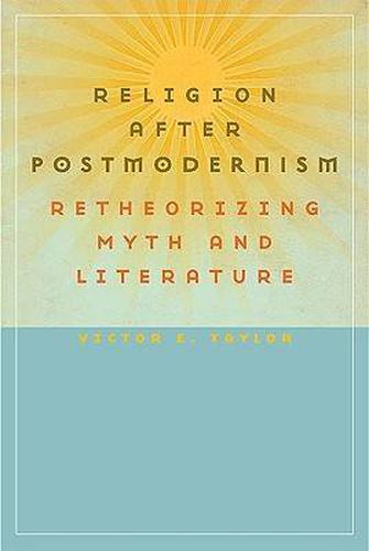 Cover image for Religion After Postmodernism: Retheorizing Myth and Literature