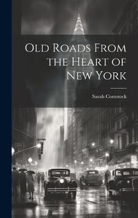 Cover image for Old Roads From the Heart of New York