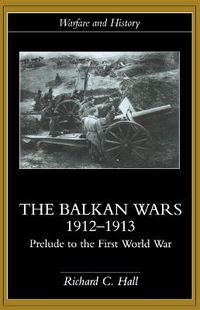 Cover image for The Balkan Wars 1912-1913: Prelude to the First World War