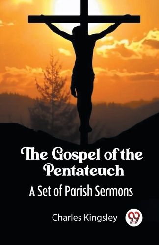 The Gospel of the PentateuchA Set of Parish Sermons (Edition2023)