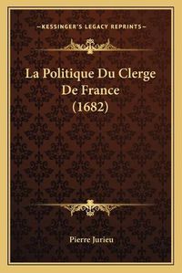 Cover image for La Politique Du Clerge de France (1682)