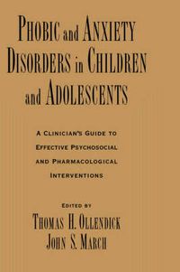 Cover image for Phobic and Anxiety Disorders in Children and Adolescents: A Clinican's Guide to Effective Psychosocial and Pharmacological Interventions
