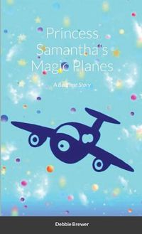 Cover image for Princess Samantha's Magic Planes, A Bedtime Story