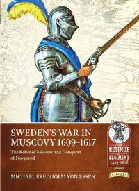 Cover image for Sweden's War in Muscovy, 1609-1617: The Relief of Moscow and Conquest of Novgorod