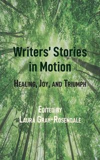 Cover image for Writers' Stories in Motion: Healing, Joy, and Triumph