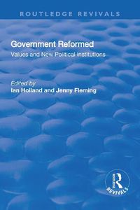 Cover image for Government Reformed: Values and New Political Institutions