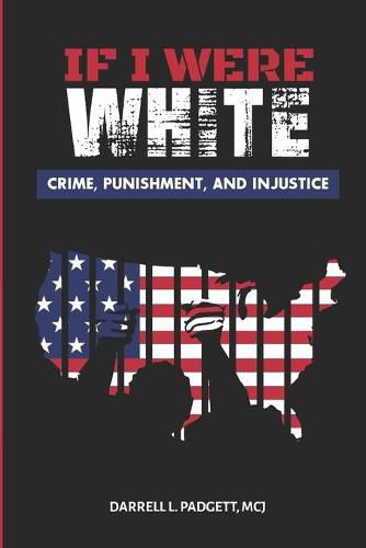 Cover image for If I Were White: Crime, Punishment, and Injustice