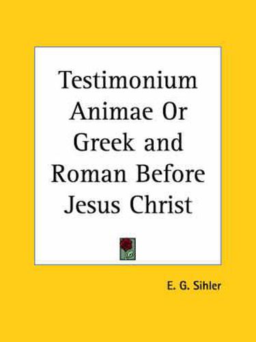 Cover image for Testimonium Animae or Greek & Roman Before Jesus Christ (1908)