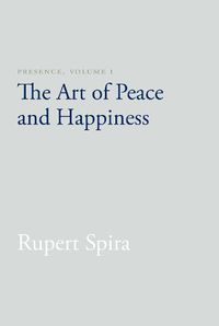 Cover image for Presence, Volume I: The Art of Peace and Happiness