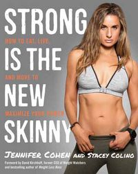 Cover image for Strong Is the New Skinny: How to Eat, Live, and Move to Maximize Your Power