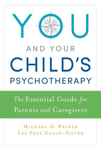 Cover image for You and Your Child's Psychotherapy: The Essential Guide for Parents and Caregivers