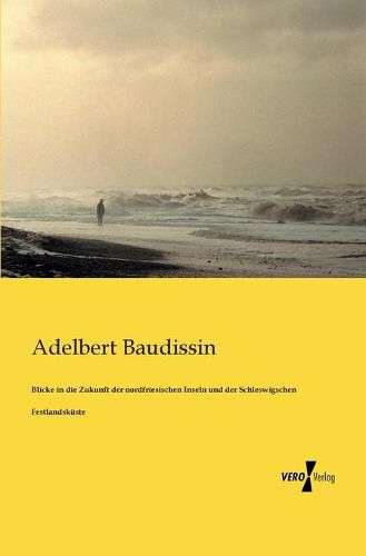 Cover image for Blicke in die Zukunft der nordfriesischen Inseln und der Schleswigschen Festlandskuste