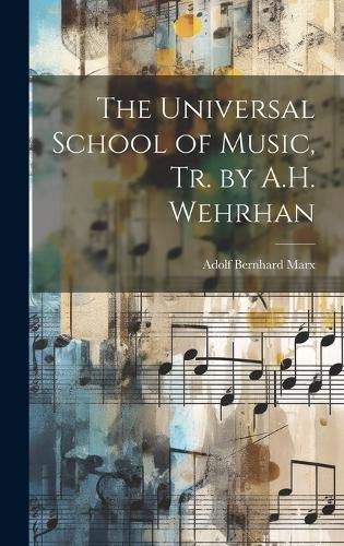 Cover image for The Universal School of Music, Tr. by A.H. Wehrhan