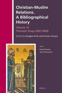 Cover image for Christian-Muslim Relations. A Bibliographical History Volume 15 Thematic Essays (600-1600)