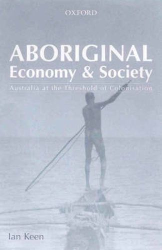 Cover image for Aboriginal Economy and Society: At the Threshold of Colonisation