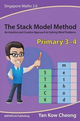 Cover image for The Stack Model Method (Primary 3-4): An Intuitive and Creative Approach to Solving Word Problems