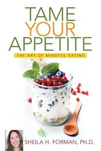Cover image for Tame Your Appetite: The Art of Mindful Eating