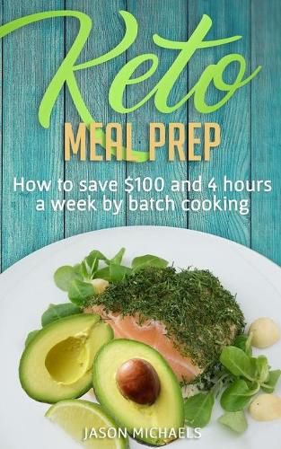 Cover image for Keto Meal Prep: How to Save $100 and 4 Hours A Week by Batch Cooking