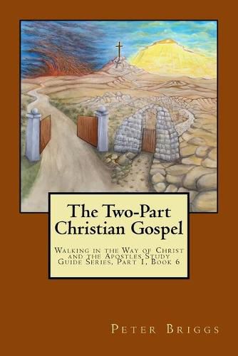 Cover image for The Two-Part Christian Gospel: Walking in the Way of Christ and the Apostles Study Guide Series, Part 1, Book 6