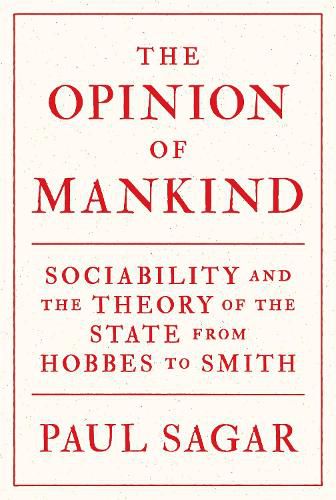 Cover image for The Opinion of Mankind: Sociability and the Theory of the State from Hobbes to Smith