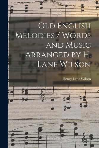 Cover image for Old English Melodies / Words and Music Arranged by H. Lane Wilson