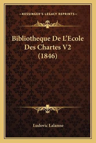 Bibliotheque de L'Ecole Des Chartes V2 (1846)