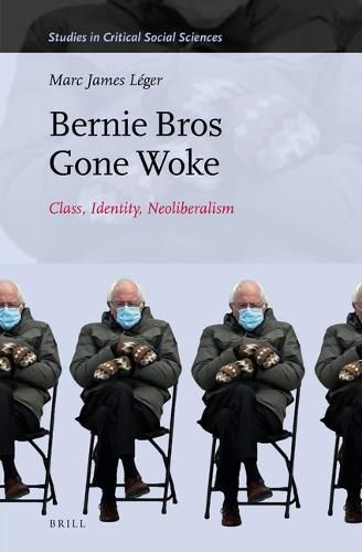 Cover image for Bernie Bros Gone Woke: Class, Identity, Neoliberalism