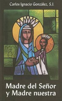 Cover image for Madre del Senor y Madre Nuestra: Catequesis Marianas