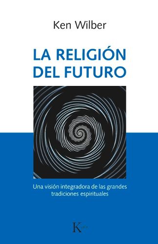 Cover image for La Religion del Futuro: Una Vision Integradora de Las Grandes Tradiciones Espirituales