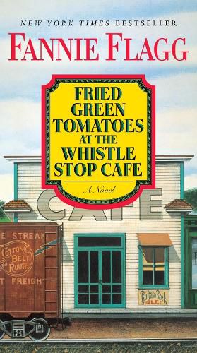 Cover image for Fried Green Tomatoes at the Whistle Stop Cafe: A Novel