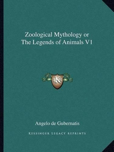 Zoological Mythology or the Legends of Animals V1