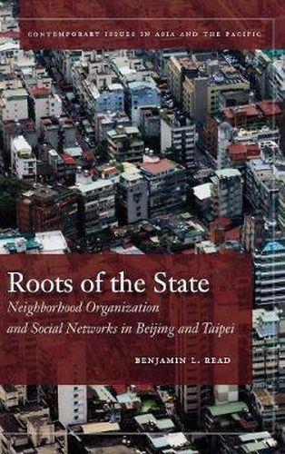 Cover image for Roots of the State: Neighborhood Organization and Social Networks in Beijing and Taipei