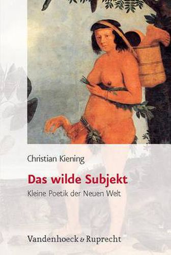 Cover image for Das wilde Subjekt: Kleine Poetik der Neuen Welt