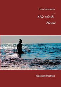 Cover image for Die irische Braut: 12 Logbuch-Geschichten aus meinem Seglerleben