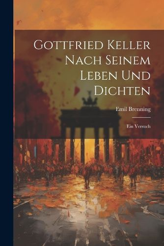 Cover image for Gottfried Keller Nach Seinem Leben und Dichten