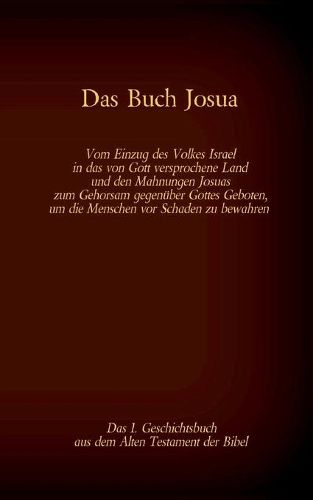 Das Buch Josua, das 1. Geschichtsbuch aus dem Alten Testament der Bibel: Vom Einzug des Volkes Israel in das von Gott versprochene Land und den Mahnungen Josuas zum Gehorsam gegenuber Gottes Geboten, um die Menschen vor Schaden zu bewahren