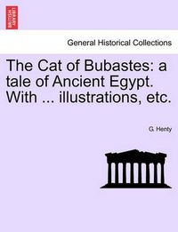 Cover image for The Cat of Bubastes: A Tale of Ancient Egypt. with ... Illustrations, Etc.