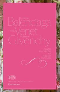 Cover image for Cristobal Balenciaga, Philippe Venet, Hubert de Givenchy: Grand Traditions in French Couture