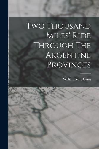 Cover image for Two Thousand Miles' Ride Through The Argentine Provinces