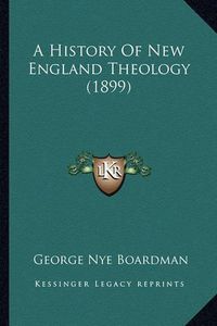 Cover image for A History of New England Theology (1899)