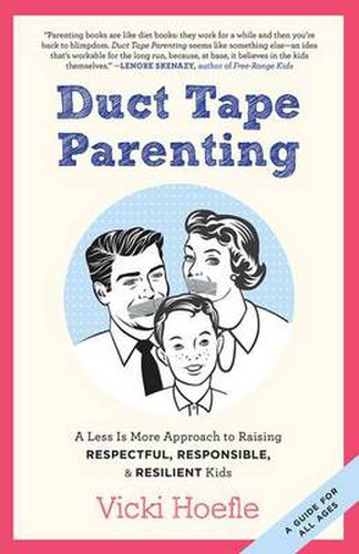 Cover image for Duct Tape Parenting: A Less is More Approach to Raising Respectful, Responsible and Resilient Kids