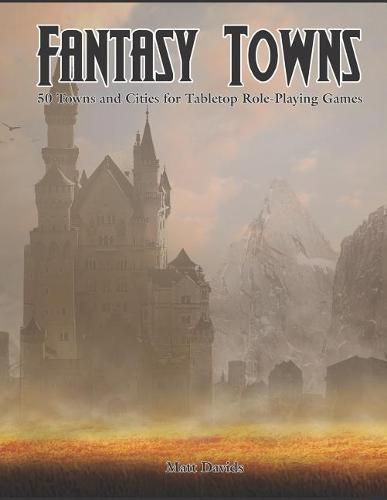 Cover image for Fantasy Towns: 50 Towns and Cities for Fantasy Tabletop Role-Playing Games