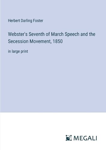 Cover image for Webster's Seventh of March Speech and the Secession Movement, 1850